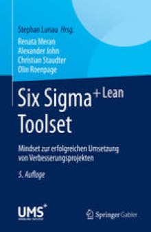 Six Sigma+Lean Toolset: Mindset zur erfolgreichen Umsetzung von Verbesserungsprojekten