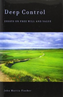 Deep Control: Essays on Free Will and Value