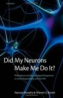 Did My Neurons Make Me Do It?: Philosophical and Neurobiological Perspectives on Moral Responsibility and Free Will