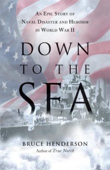 Down to the Sea: An Epic Story of Naval Disaster and Heroism in World War II  