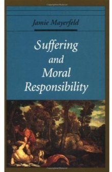 Suffering and Moral Responsibility (Oxford Ethics Series)