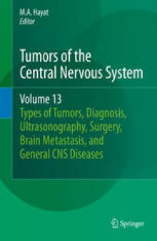 Tumors of the Central Nervous System, Volume 13: Types of Tumors, Diagnosis, Ultrasonography, Surgery, Brain Metastasis, and General CNS Diseases