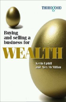 Buying and Selling a Business for Wealth: An Insider's Guide to Starting, Building and Selling Your Business for Substantial Gain