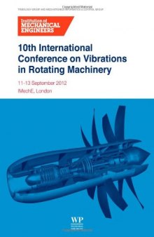 10th International Conference on Vibrations in Rotating Machinery: 11-13 September 2012, Imeche London, UK