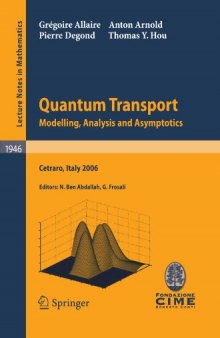 Quantum Transport: Modelling, Analysis and Asymptotics — Lectures given at the C.I.M.E. Summer School held in Cetraro, Italy September 11–16, 2006