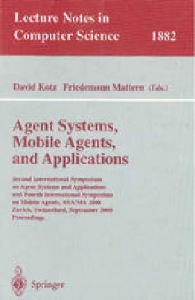 Agent Systems, Mobile Agents, and Applications: Second International Symposium on Agent Systems and Applications and Fourth International Symposium on Mobile Agents, ASA/MA 2000, Zurich, Switzerland, September 13-15, 2000 Proceedings