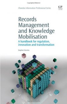 Records Management and Knowledge Mobilisation. A Handbook for Regulation, Innovation and Transformation