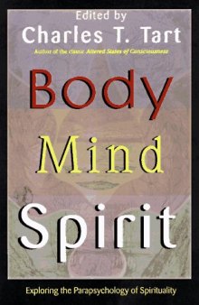 Body Mind Spirit: Exploring the Parapsychology of Spirituality