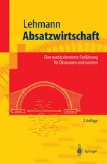 Absatzwirtschaft: Eine marktorientierte Einführung für Ökonomen und Juristen