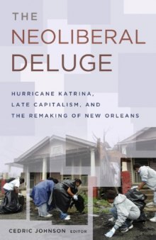 The Neoliberal Deluge: Hurricane Katrina, Late Capitalism, and the Remaking of New Orleans