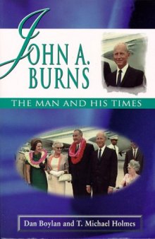 John A. Burns: The Man and His Times