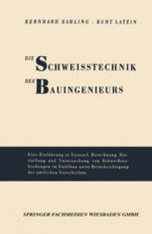 Die Schweisstechnik des Bauingenieurs: Einführung in Entwurf, Berechnung, Herstellung und Untersuchung von Schweißverbindungen im Stahlbau unter Berücksichtigung der amtlichen Vorschriften