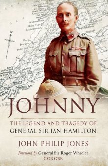 JOHNNY: THE LEGEND AND TRAGEDY OF GENERAL SIR IAN HAMILTON