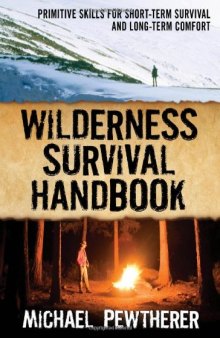 Wilderness Survival Handbook: Primitive Skills for Short-Term Survival and Long-Term Comfort    