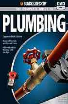 Black & decker The complete guide to plumbing : modern materials and current codes all new guide to working with gas pipe