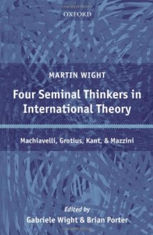 Four Seminal Thinkers in International Theory: Machiavelli, Grotius, Kant, and Mazzini