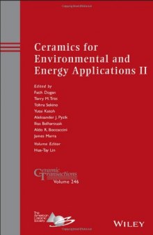 Ceramics for environmental and energy applications II : a collection of papers presented at the 10th Pacific Rim Conference on Ceramic and Glass Technology, June 2-6, 2013, Coronado, California