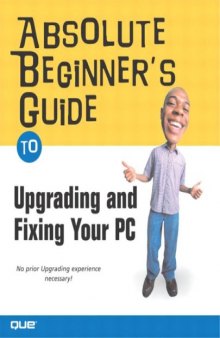 Absolute Beginner's Guide to Upgrading and Fixing Your PC  