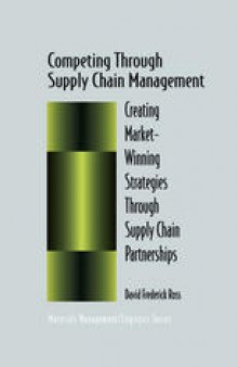 Competing Through Supply Chain Management: Creating Market-Winning Strategies Through Supply Chain Partnerships