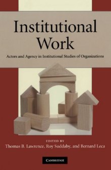 Institutional Work: Actors and Agency in Institutional Studies of Organizations