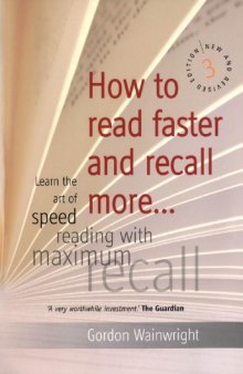 How to Read Faster and Recall More: Learn the Art of Speed Reading with Maximum Recall