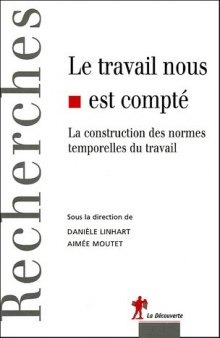 Le travail nous est compté : La construction des normes temporelles du travail