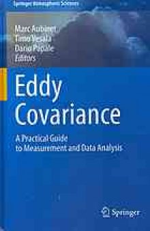 Eddy Covariance: A Practical Guide to Measurement and Data Analysis