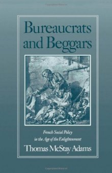 Bureaucrats and Beggars: French Social Policy in the Age of the Enlightenment