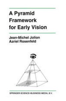 A Pyramid Framework for Early Vision: Multiresolutional Computer Vision