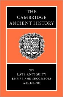 The Cambridge Ancient History Volume 14: Late Antiquity: Empire and Successors, AD 425-600