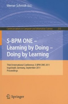 S-BPM ONE - Learning by Doing - Doing by Learning: Third International Conference, S-BPM ONE 2011, Ingolstadt, Germany, September 29-30, 2011. Proceedings