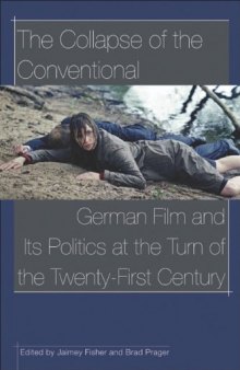 The Collapse of the Conventional: German Film and Its Politics at the Turn of the Twenty-First Century