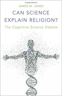 Can Science Explain Religion?: The Cognitive Science Debate