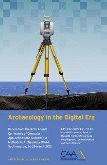 Archaeology in the digital era: papers from the 40th Annual Conference of Computer Applications and Quantitative Methods in Archaeology (CAA), Southampton, 26-29 March 2012