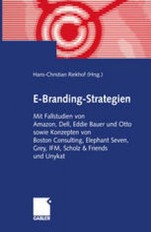 E-Branding-Strategien: Mit Fallstudien von Amazon, Dell, Eddie Bauer und Otto sowie Konzepten von Boston Consulting, Elephant Seven, Grey, IFM, Scholz & Friends und Unykat