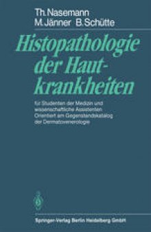 Histopathologie der Hautkrankheiten: für Studenten der Medizin und wissenschaftliche Assistenten Orientiert am Gegenstandskatalog der Dermatovenerologie