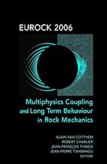 Eurock 2006: Multiphysics Coupling and Long Term Behaviour in Rock Mechanics: Proceedings of the International Symposium of the International Society for Rock Mechanics, Eurock 2006, Liège, Belgium, 9-12 May 2006