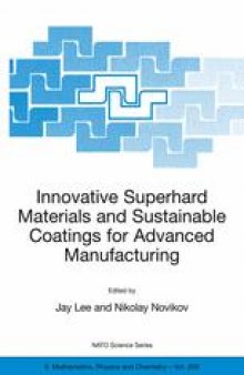 Innovative Superhard Materials and Sustainable Coatings for Advanced Manufacturing: Proceedings of the NATO Advanced Research Workshop on Innovative Superhard Materials and Sustainable Coatings Kiev, Ukraine 12–15 May 2004