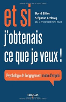 Et si j'obtenais ce que je veux ! : Psychologie de l'engagement mode d'emploi