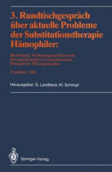 3. Rundtischgespräch über aktuelle Probleme der Substitutionstherapie Hämophiler: Bedeutung, Verhütung und Kontrolle therapiebedingter Virusinfektionen. Prospektive Therapiestudien