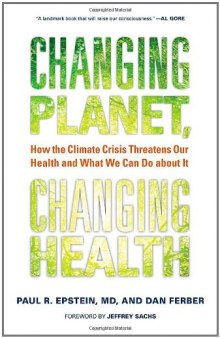 Changing Planet, Changing Health: How the Climate Crisis Threatens Our Health and What We Can Do about It