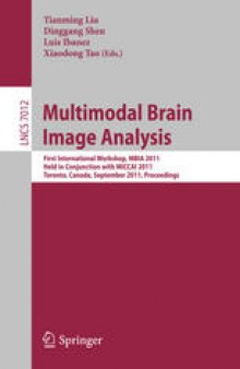 Multimodal Brain Image Analysis: First International Workshop, MBIA 2011, Held in Conjunction with MICCAI 2011, Toronto, Canada, September 18, 2011. Proceedings