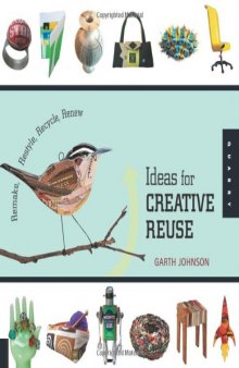 1000 Ideas for Creative Reuse: Remake, Restyle, Recycle, Renew