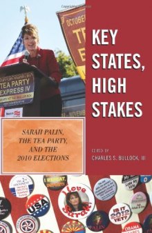 Key States, High Stakes: Sarah Palin, the Tea Party, and the 2010 Elections