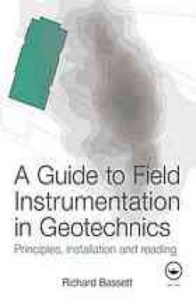 A Guide to Field Instrumentation in Geotechnics: Principles, Installation and Reading