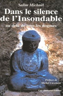 Dans le silence de l'Insondable : Au delà de tous les dogmes