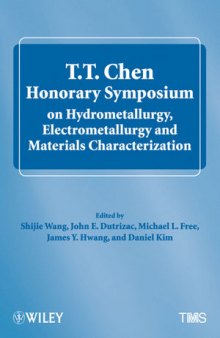 T.T. Chen Honorary Symposium on Hydrometallurgy, Electrometallurgy and Materials Characterization