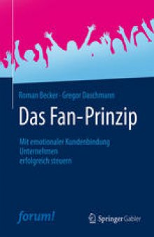 Das Fan-Prinzip: Mit emotionaler Kundenbindung Unternehmen erfolgreich steuern