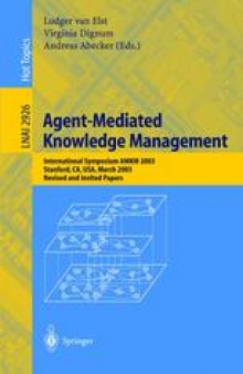 Agent-Mediated Knowledge Management: International Symposium AMKM 2003, Stanford, CA, USA, March 24-26, Revised and Invited Papers