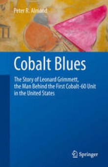 Cobalt Blues: The Story of Leonard Grimmett, the Man Behind the First Cobalt-60 Unit in the United States